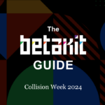 The BetaKit Guide: Collision Week 2024